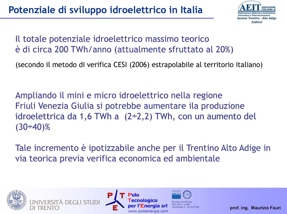 micro idroelettrico nella regione Friuli Venezia Giulia si potrebbe aumentare ila produzione idroelettrica da 1,6 TWh a (2 2,2) TWh,