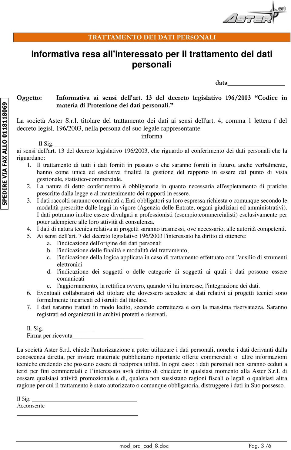 4, comma 1 lettera f del decreto legisl. 196/2003, nella persona del suo legale rappresentante informa Il Sig. ai sensi dell'art.