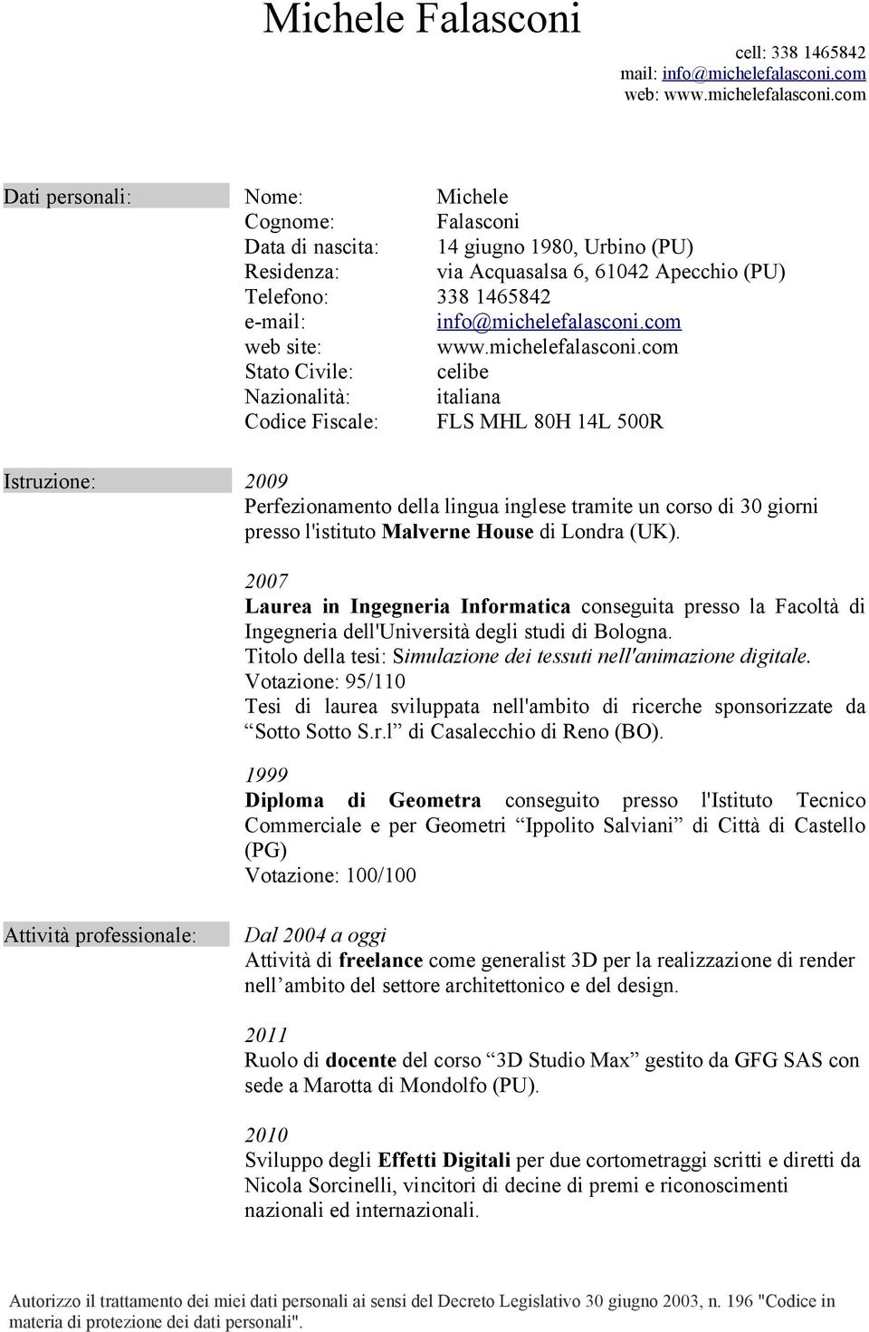 com Dati personali: Nome: Michele Cognome: Falasconi Data di nascita: 14 giugno 1980, Urbino (PU) Residenza: via Acquasalsa 6, 61042 Apecchio (PU) Telefono: 338 1465842 e-mail: info@michelefalasconi.