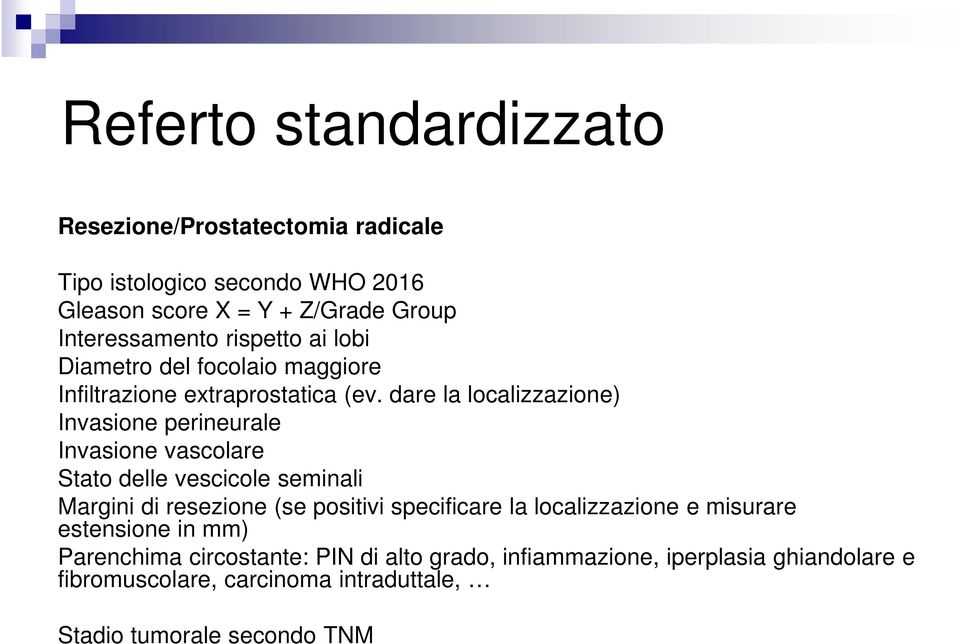 dare la localizzazione) Invasione perineurale Invasione vascolare Stato delle vescicole seminali Margini di resezione (se positivi