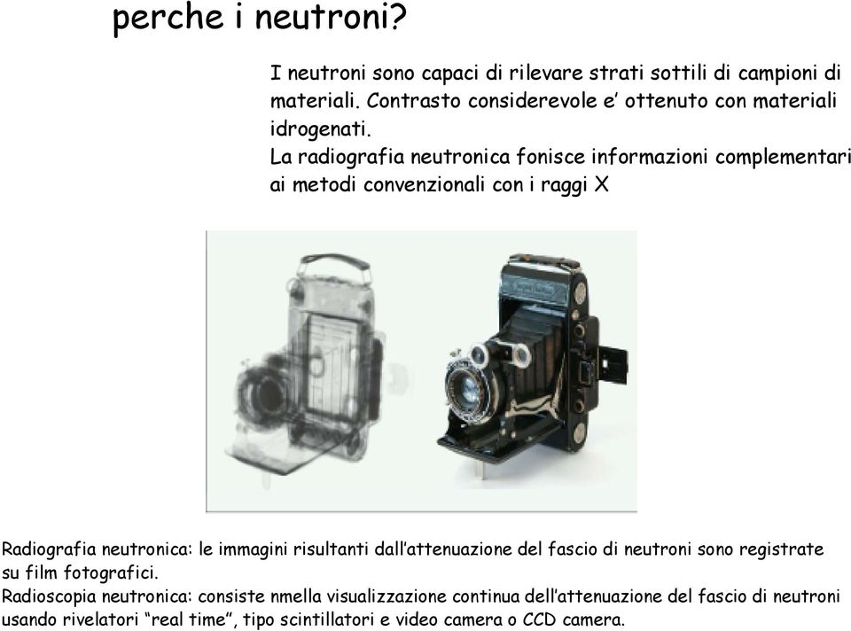 La radiografia neutronica fonisce informazioni complementari ai metodi convenzionali con i raggi X Radiografia neutronica: le immagini