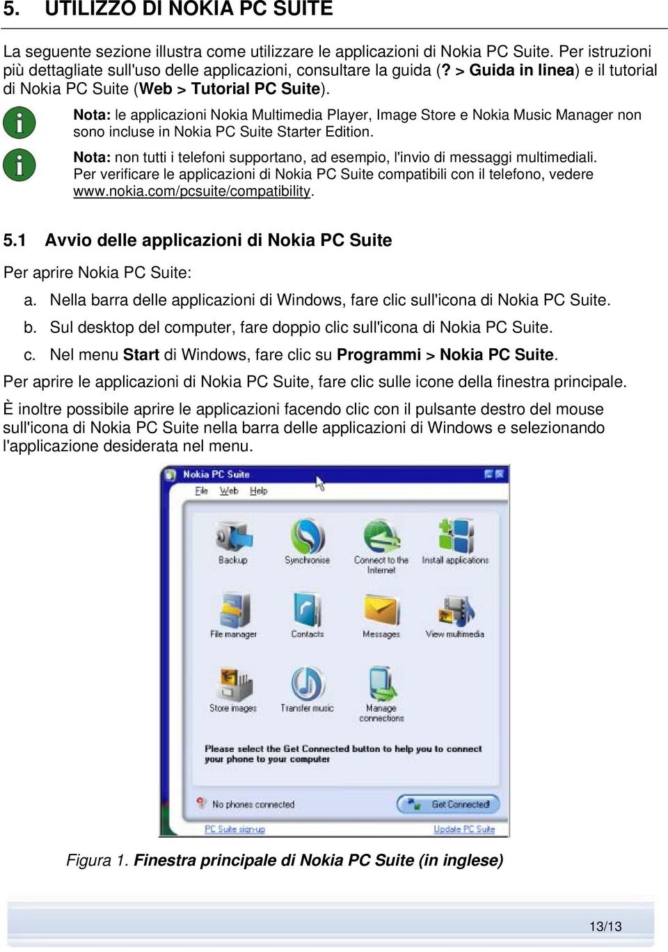 Nota: le applicazioni Nokia Multimedia Player, Image Store e Nokia Music Manager non sono incluse in Nokia PC Suite Starter Edition.