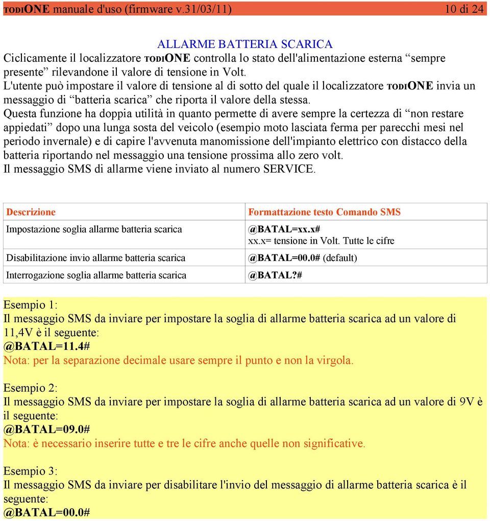 L'utente può impostare il valore di tensione al di sotto del quale il localizzatore TODIONE invia un messaggio di batteria scarica che riporta il valore della stessa.