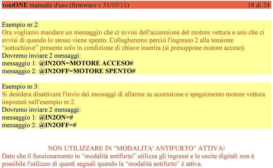 Collegheremo perciò l'ingresso 2 alla tensione sottochiave presente solo in condizione di chiave inserita (si presuppone motore acceso).