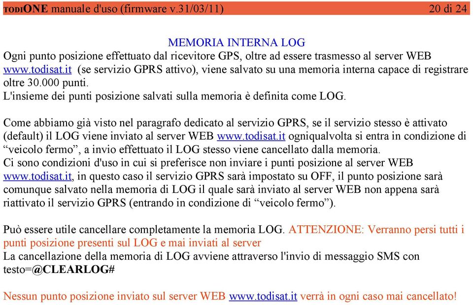 Come abbiamo già visto nel paragrafo dedicato al servizio GPRS, se il servizio stesso è attivato (default) il LOG viene inviato al server WEB www.todisat.