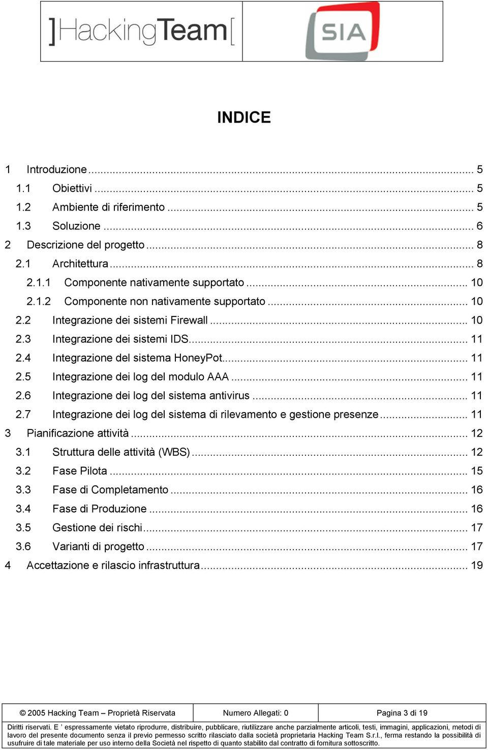 .. 11 2.6 Integrazione dei log del sistema antivirus... 11 2.7 Integrazione dei log del sistema di rilevamento e gestione presenze... 11 3 Pianificazione attività... 12 3.