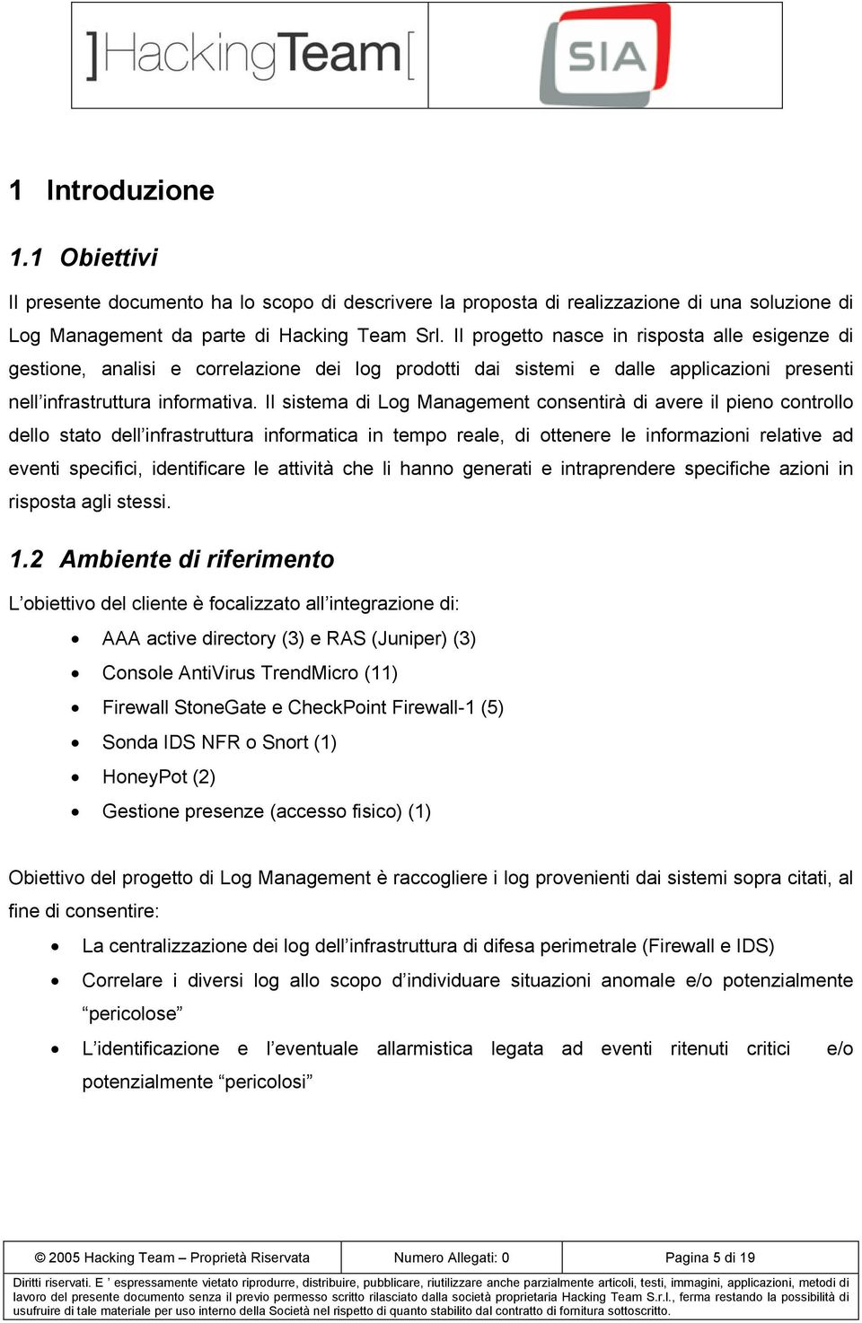 Il sistema di Log Management consentirà di avere il pieno controllo dello stato dell infrastruttura informatica in tempo reale, di ottenere le informazioni relative ad eventi specifici, identificare