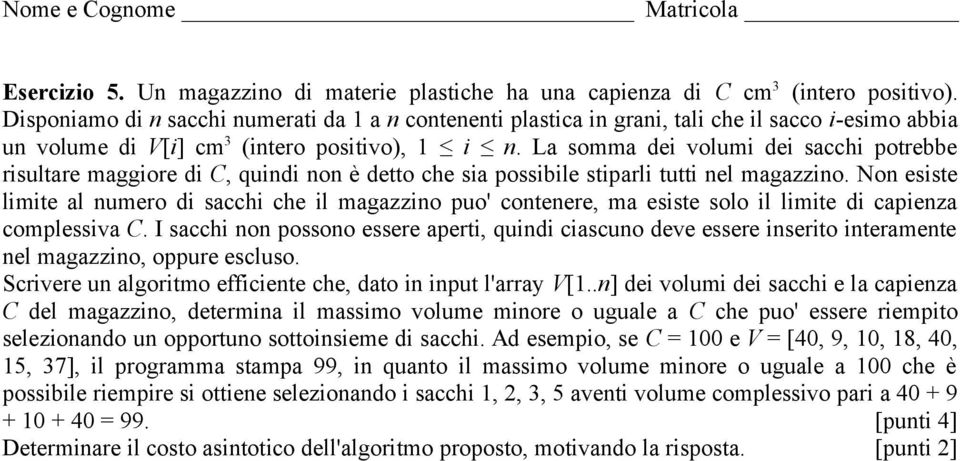 La somma dei volumi dei sacchi potrebbe risultare maggiore di C, quindi non è detto che sia possibile stiparli tutti nel magazzino.