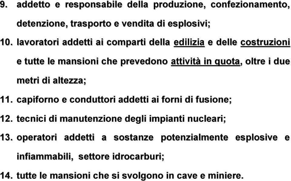 due metri di altezza; 11. capiforno e conduttori addetti ai forni di fusione; 12.