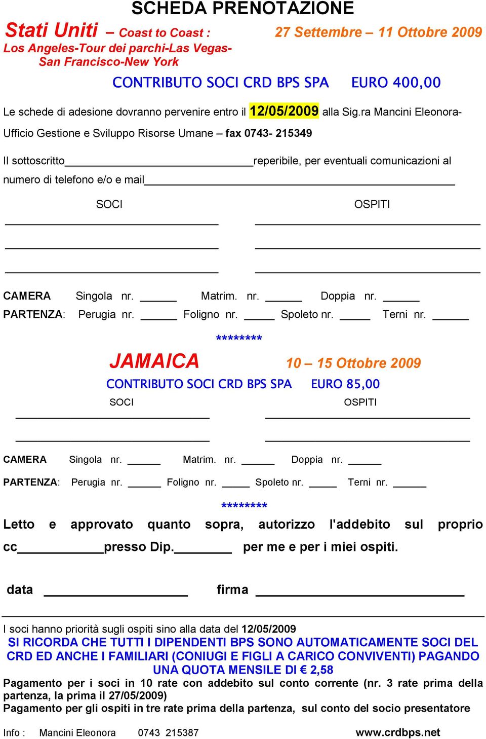 ra Mancini Eleonora- Ufficio Gestione e Sviluppo Risorse Umane fax 0743-215349 Il sottoscritto reperibile, per eventuali comunicazioni al numero di telefono e/o e mail SOCI OSPITI CAMERA Singola nr.