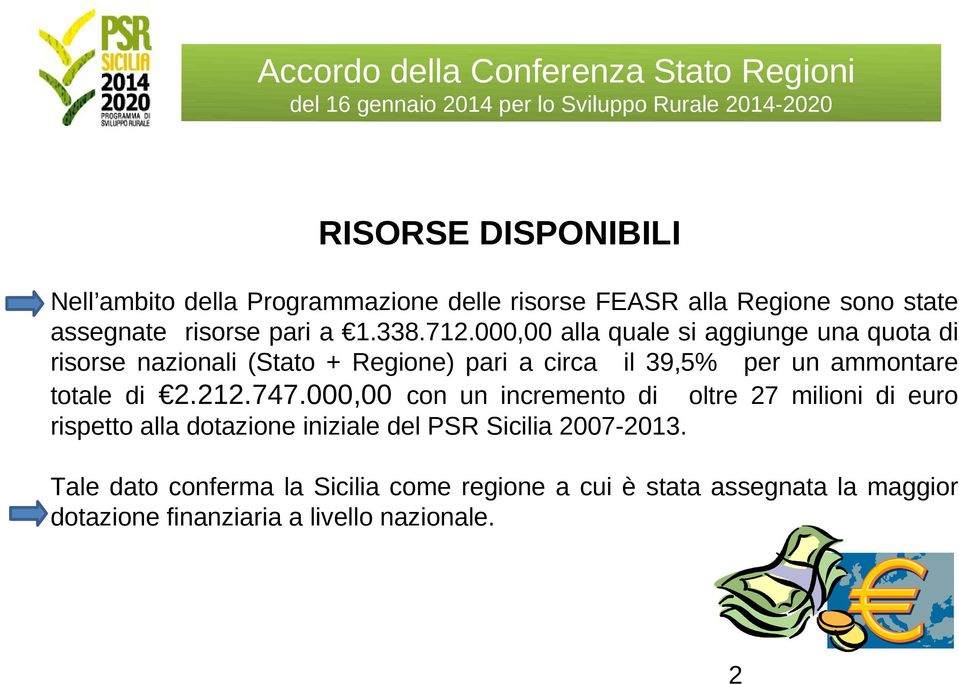 000,00 alla quale si aggiunge una quota di risorse nazionali (Stato + Regione) pari a circa il 39,5% per un ammontare totale di 2.212.747.