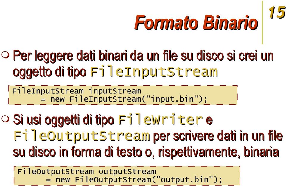 bin"); Si usi oggetti di tipo FileWriter e FileOutputStream per scrivere dati in un file su