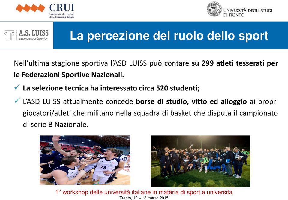 La selezione tecnica ha interessato circa 520 studenti; L ASD LUISS attualmente concede borse di