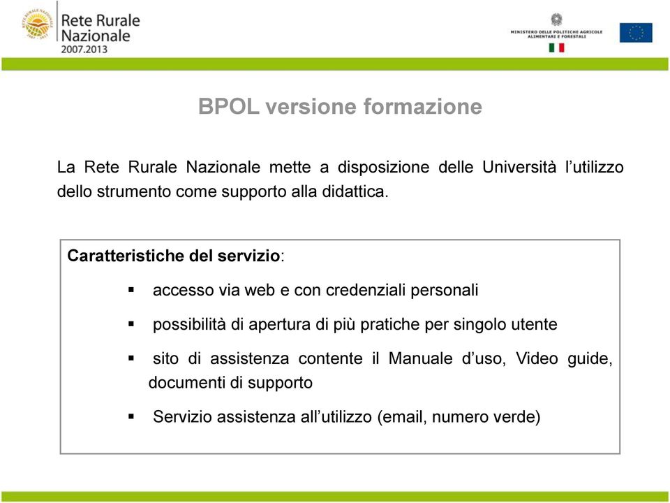 Caratteristiche del servizio: accesso via web e con credenziali personali possibilità di apertura di