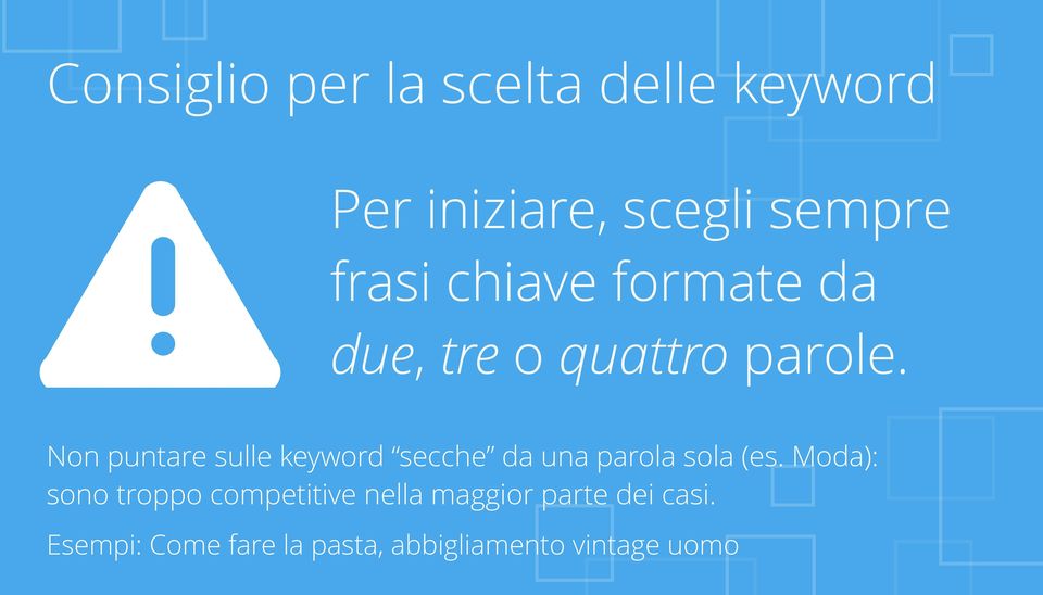 Non puntare sulle keyword secche da una parola sola (es.