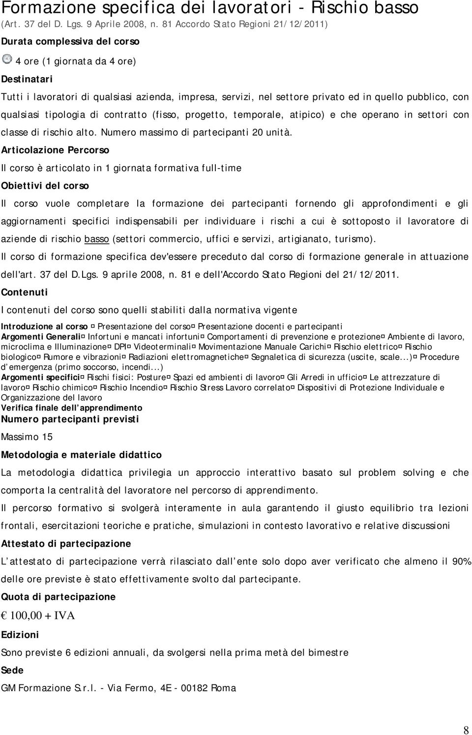 contratto (fisso, progetto, temporale, atipico) e che operano in settori con classe di rischio alto. Numero massimo di partecipanti 20 unità.