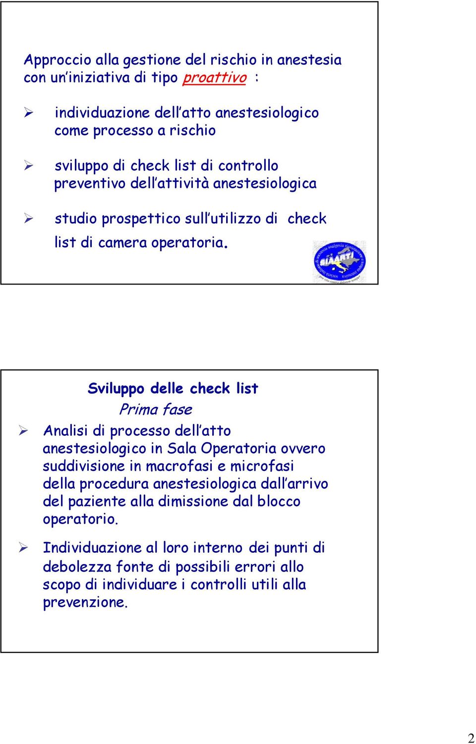 Sviluppo delle check list Prima fase Analisi di processo dell atto anestesiologico in Sala Operatoria ovvero suddivisione in macrofasi e microfasi della procedura