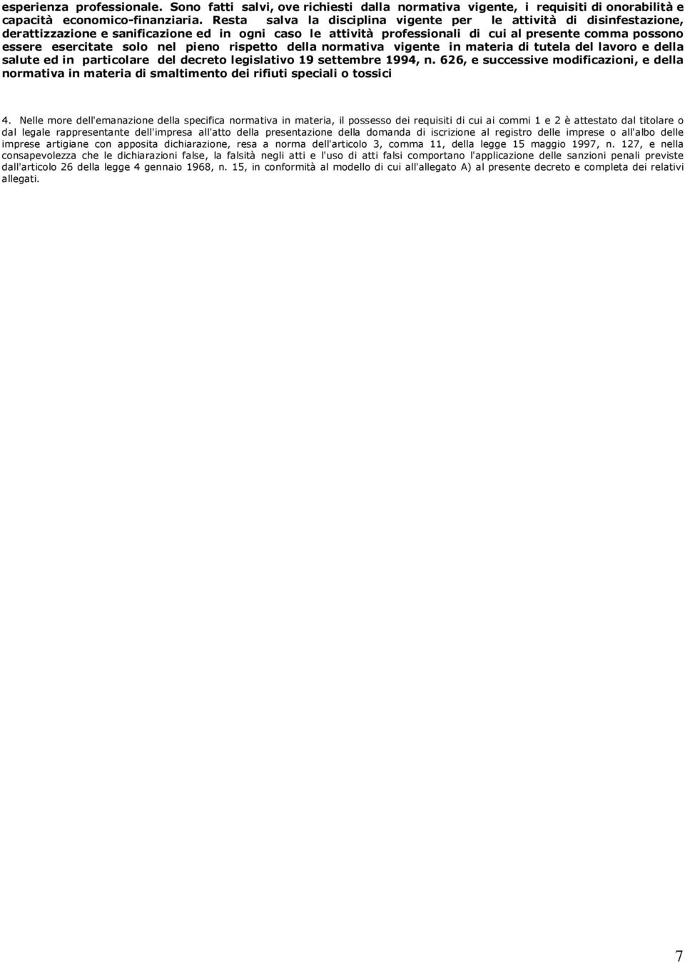 nel pieno rispetto della normativa vigente in materia di tutela del lavoro e della salute ed in particolare del decreto legislativo 19 settembre 1994, n.