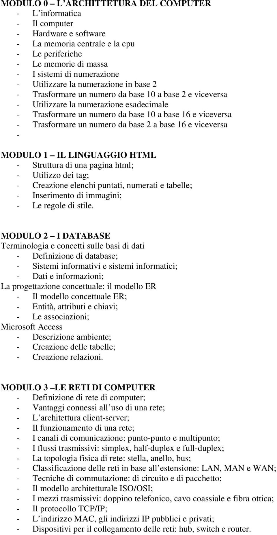 numero da base 2 a base 16 e viceversa - MODULO 1 IL LINGUAGGIO HTML - Struttura di una pagina html; - Utilizzo dei tag; - Creazione elenchi puntati, numerati e tabelle; - Inserimento di immagini; -