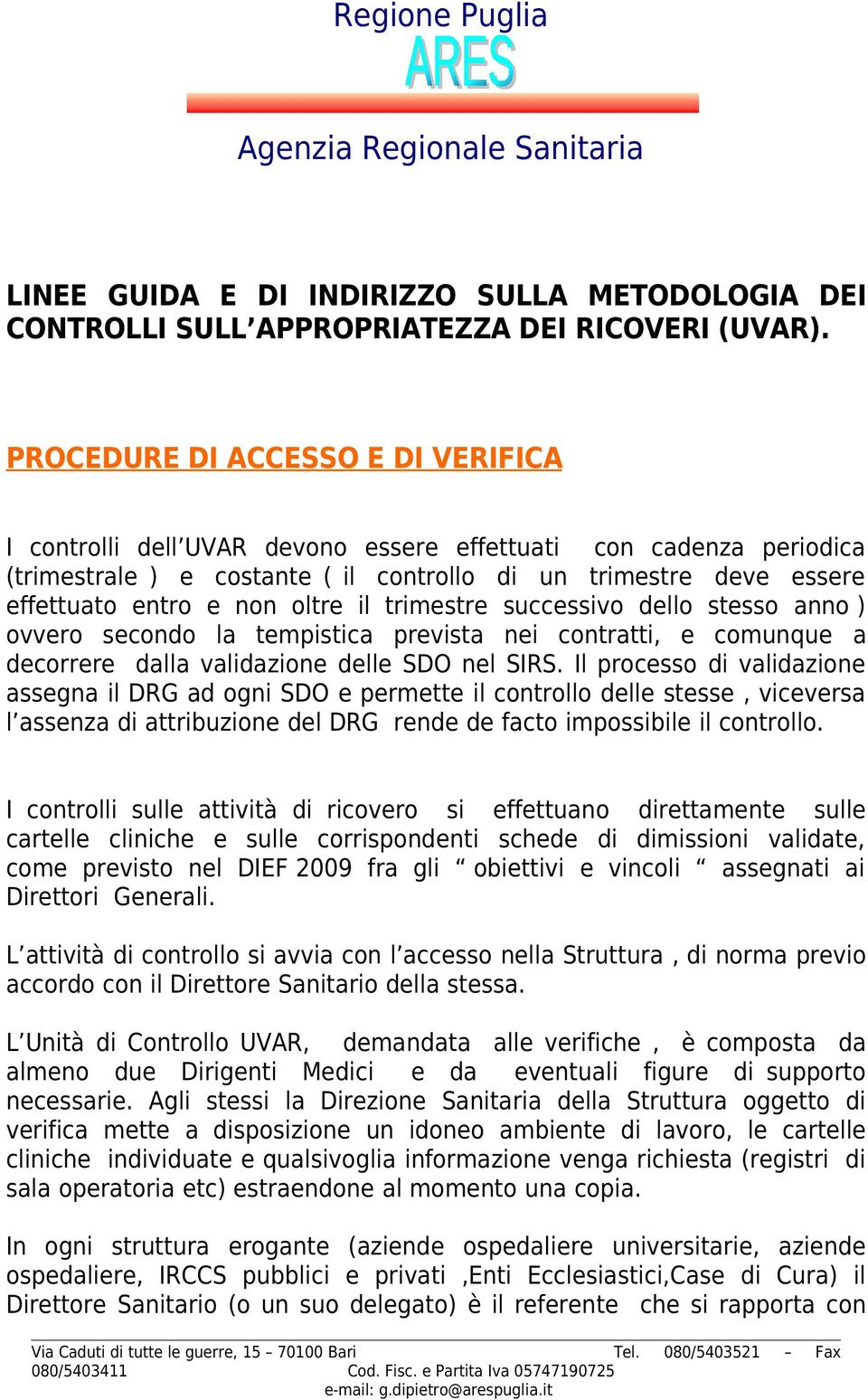 oltre il trimestre successivo dello stesso anno ) ovvero secondo la tempistica prevista nei contratti, e comunque a decorrere dalla validazione delle SDO nel SIRS.