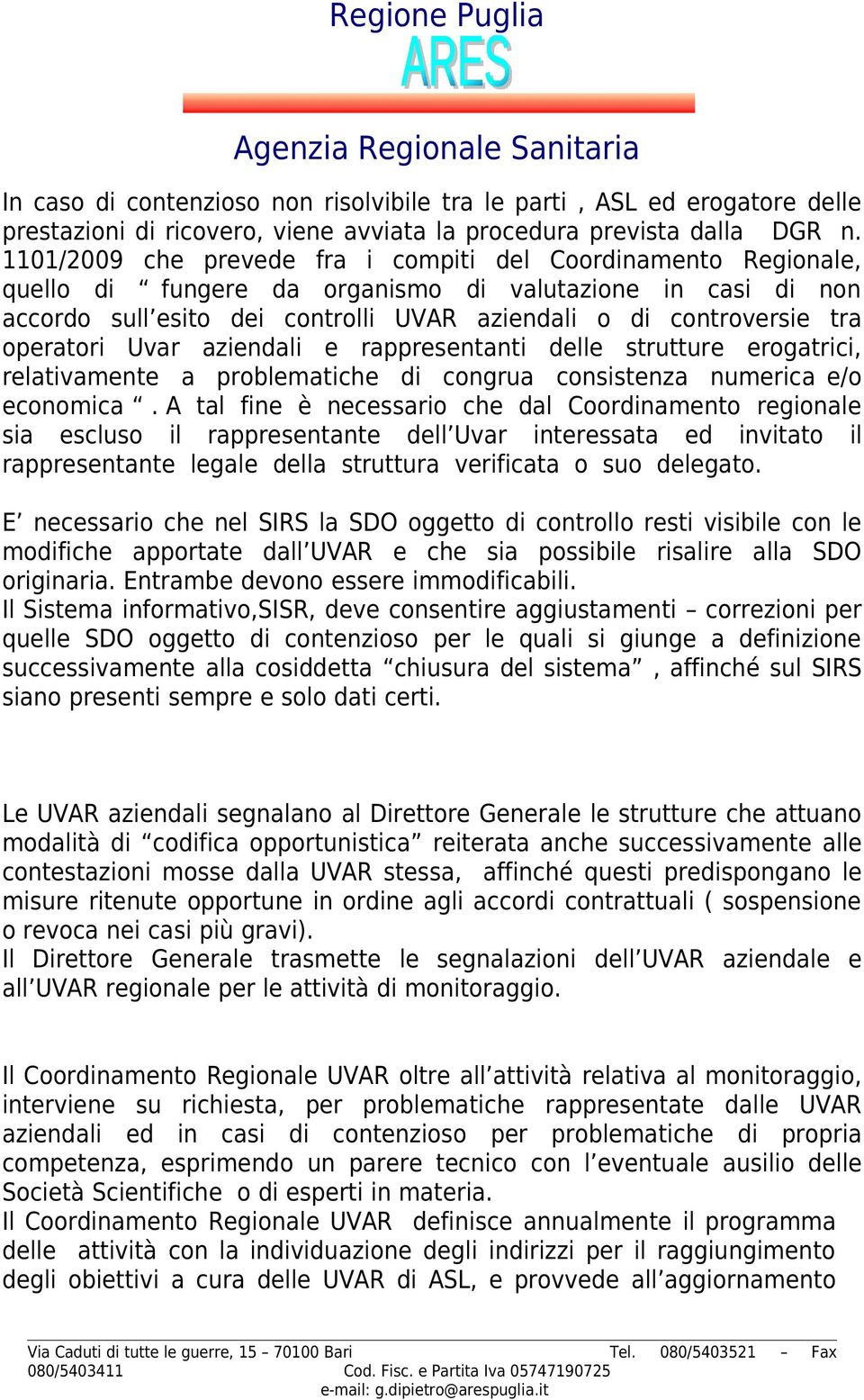 operatori Uvar aziendali e rappresentanti delle strutture erogatrici, relativamente a problematiche di congrua consistenza numerica e/o economica.