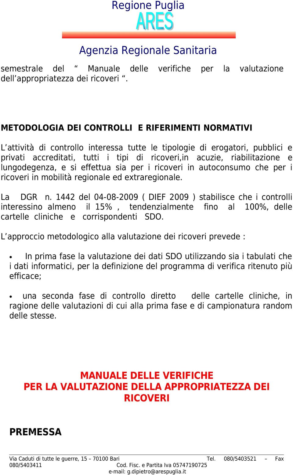 e lungodegenza, e si effettua sia per i ricoveri in autoconsumo che per i ricoveri in mobilità regionale ed extraregionale. La DGR n.