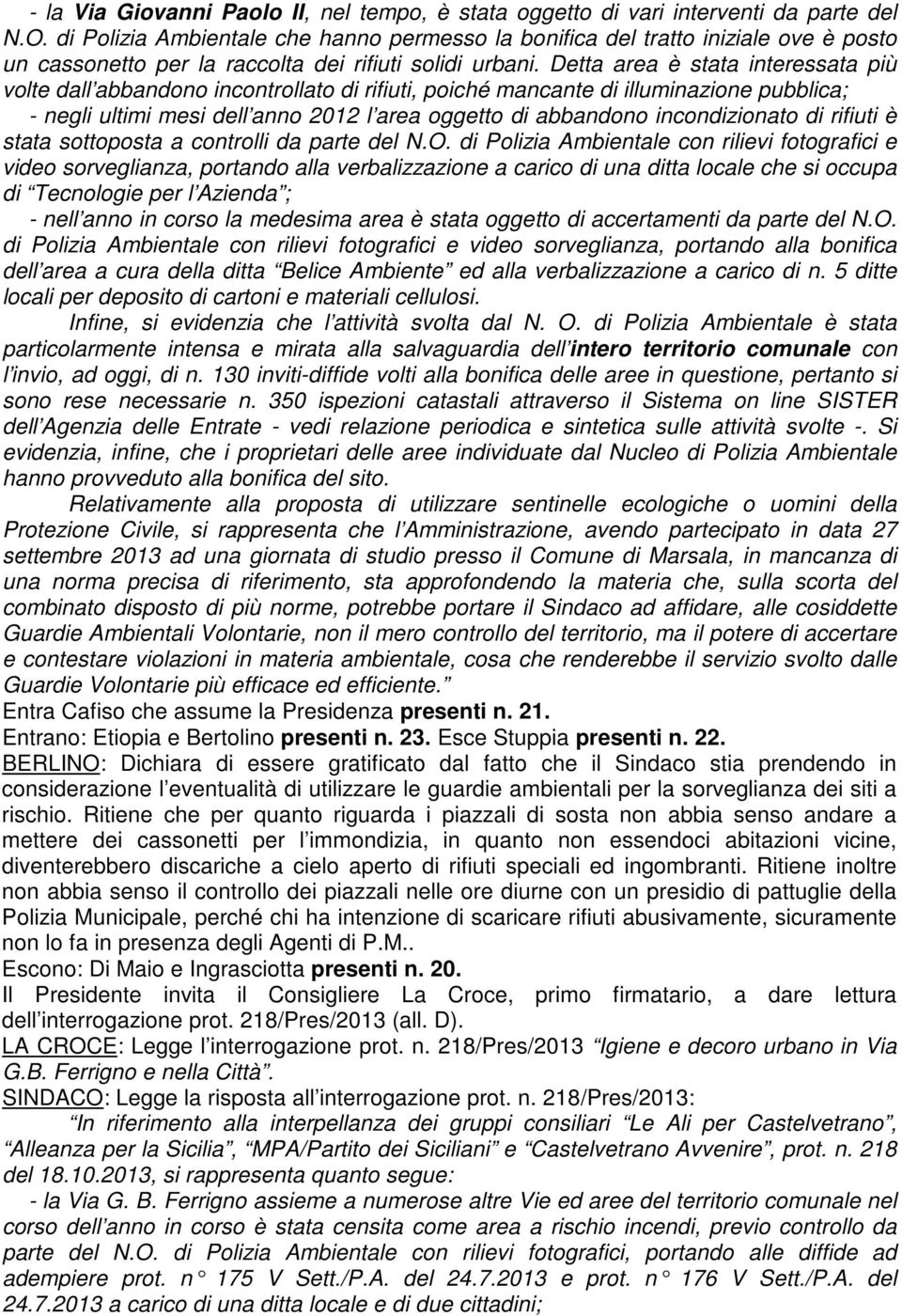 Detta area è stata interessata più volte dall abbandono incontrollato di rifiuti, poiché mancante di illuminazione pubblica; - negli ultimi mesi dell anno 2012 l area oggetto di abbandono