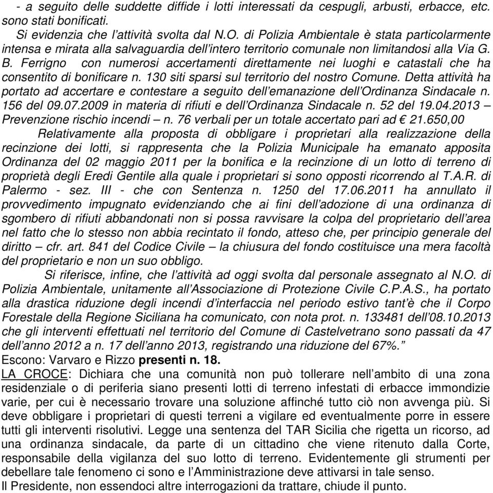 Ferrigno con numerosi accertamenti direttamente nei luoghi e catastali che ha consentito di bonificare n. 130 siti sparsi sul territorio del nostro Comune.