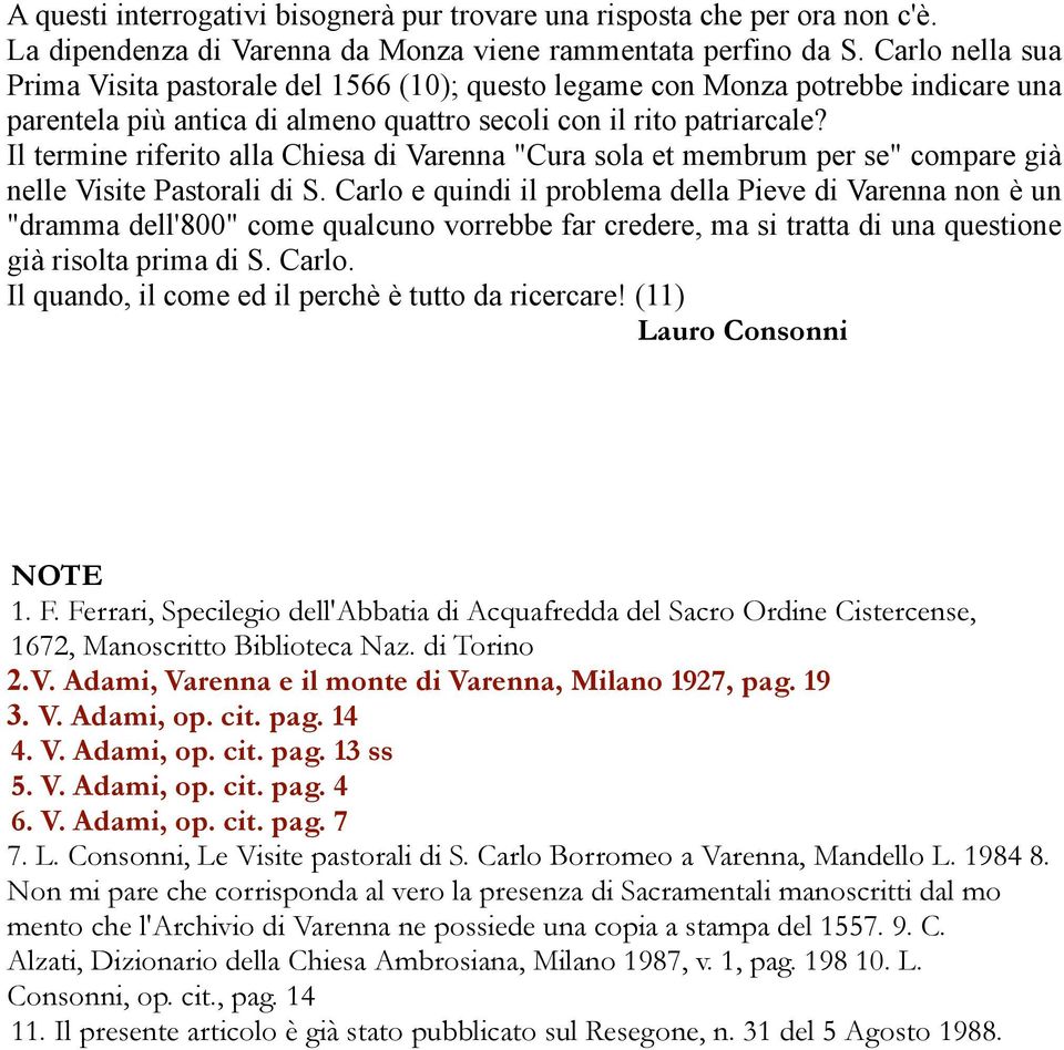 Il termine riferito alla Chiesa di Varenna "Cura sola et membrum per se" compare già nelle Visite Pastorali di S.