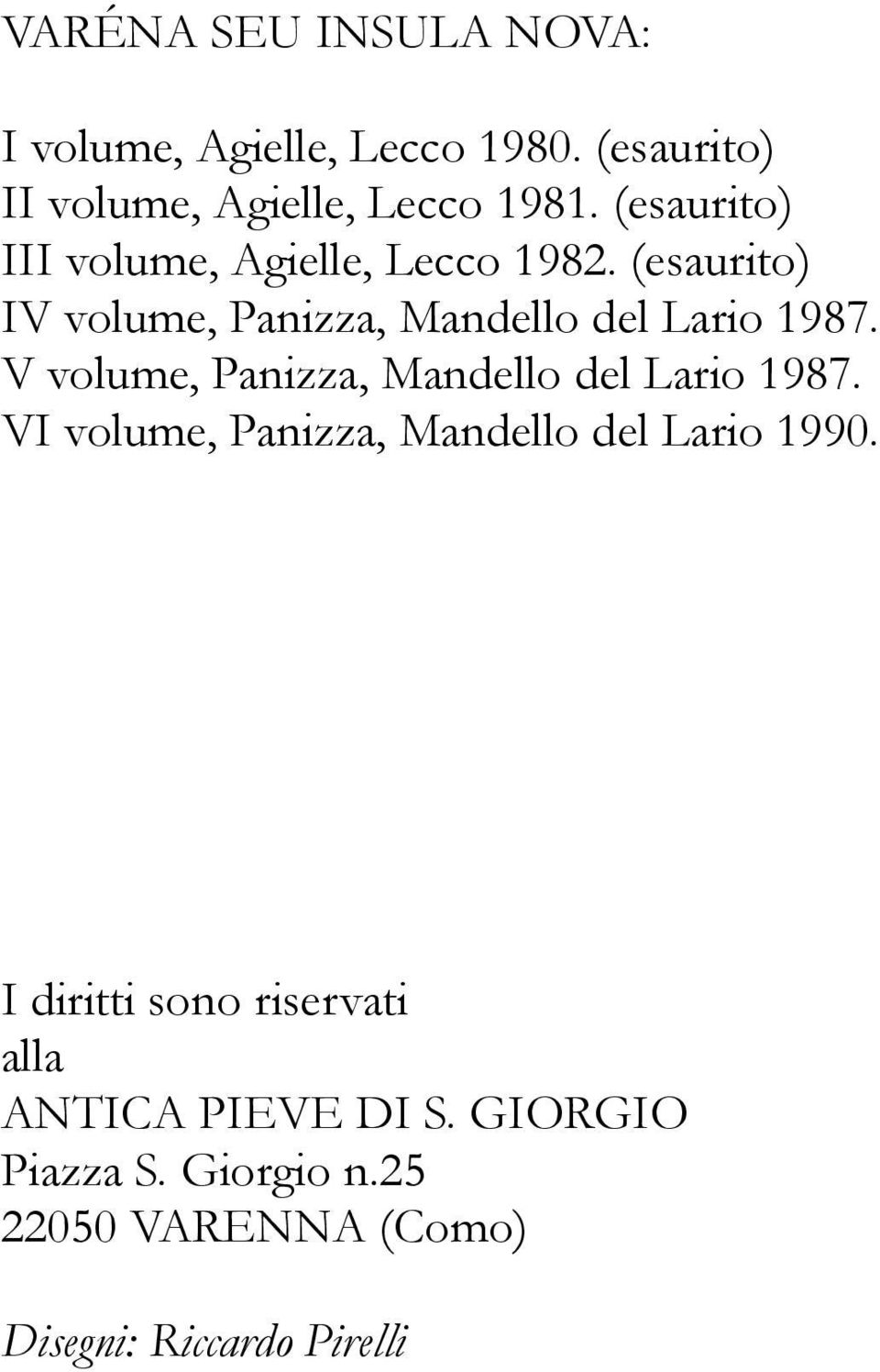 V volume, Panizza, Mandello del Lario 1987. VI volume, Panizza, Mandello del Lario 1990.