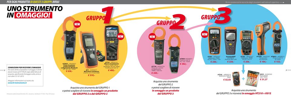 HP00077N Condizioni per ricevere l omaggio Pinza per correnti di dispersione 2 Per avere diritto al prodotto in omaggio il cliente M71 - HV000071 TRMS, 100A AC 638,- 468,- 3 dovrà inviare ad HT