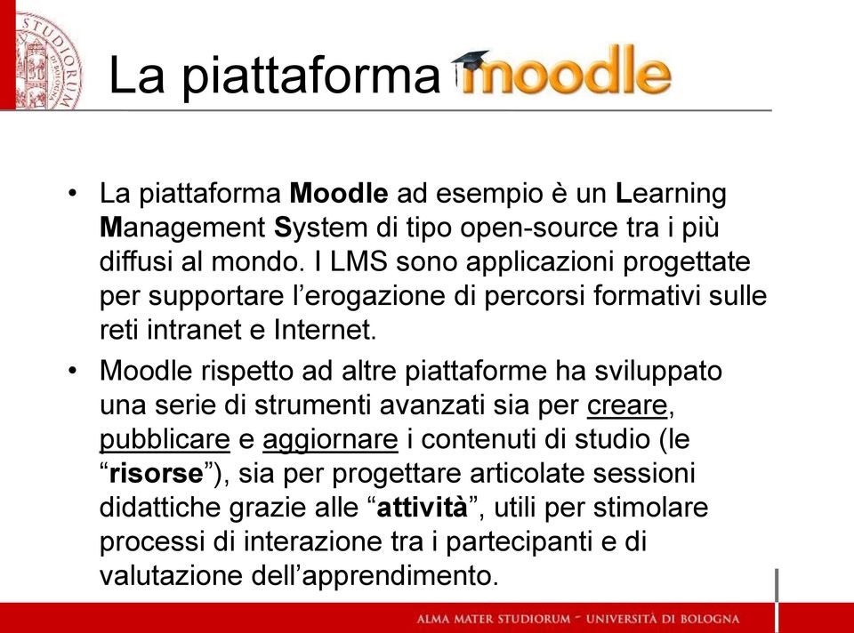 Moodle rispetto ad altre piattaforme ha sviluppato una serie di strumenti avanzati sia per creare, pubblicare e aggiornare i contenuti di
