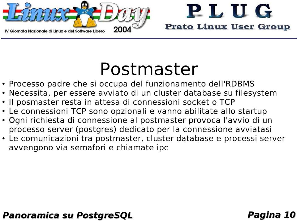 Ogni richiesta di connessione al postmaster provoca l'avvio di un processo server (postgres) dedicato per la connessione avviatasi