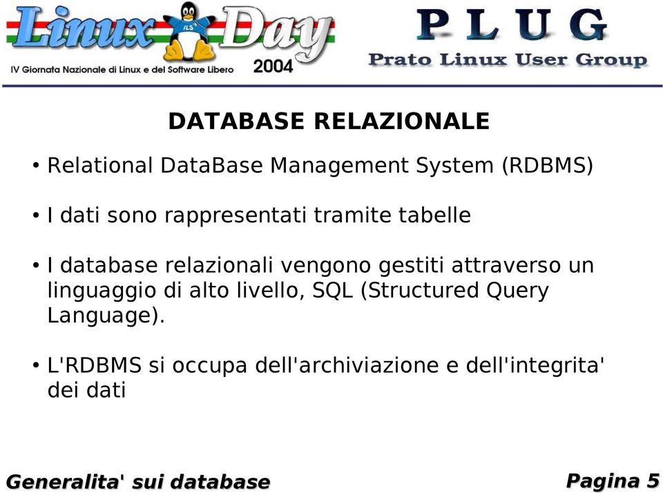 un linguaggio di alto livello, SQL (Structured Query Language).