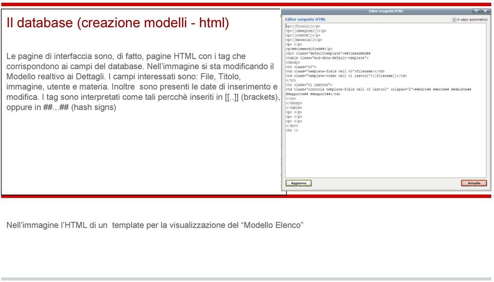 I campi interessati sono: File, Titolo, immagine, utente e materia. Inoltre sono presenti le date di inserimento e modifica.