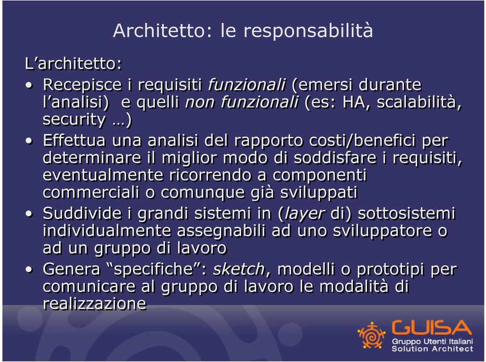 ricorrendo a componenti commerciali o comunque già sviluppati Suddivide i grandi sistemi in (layer di) sottosistemi individualmente assegnabili