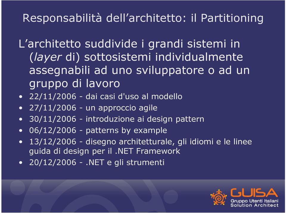 27/11/2006 - un approccio agile 30/11/2006 - introduzione ai design pattern 06/12/2006 - patterns by example