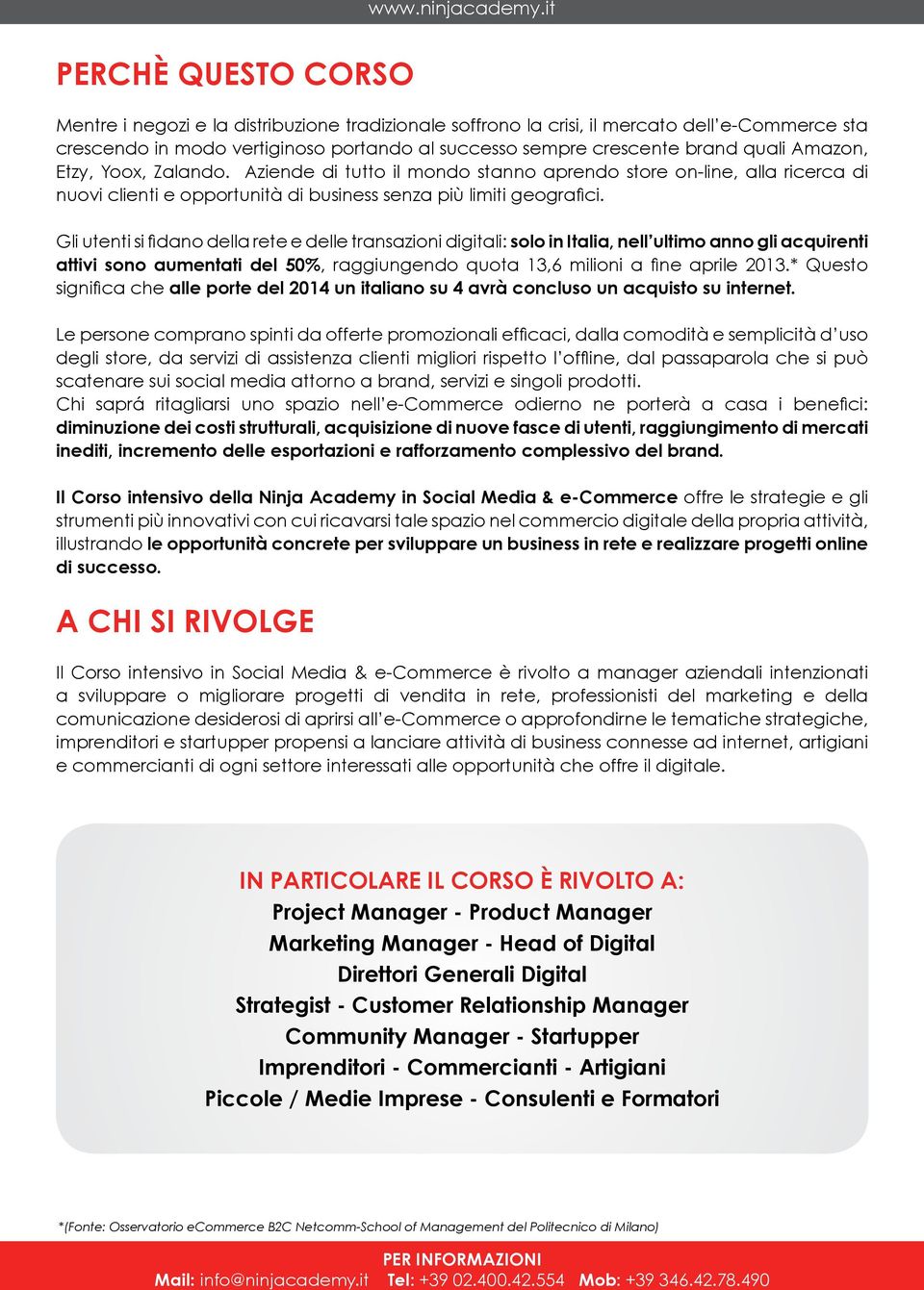 Gli utenti si fidano della rete e delle transazioni digitali: solo in Italia, nell ultimo anno gli acquirenti attivi sono aumentati del 50%, raggiungendo quota 13,6 milioni a fine aprile 2013.