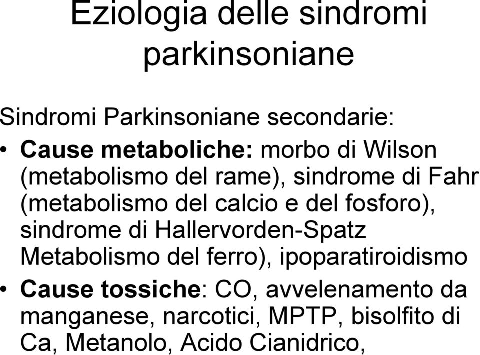 fosforo), sindrome di Hallervorden-Spatz Metabolismo del ferro), ipoparatiroidismo Cause