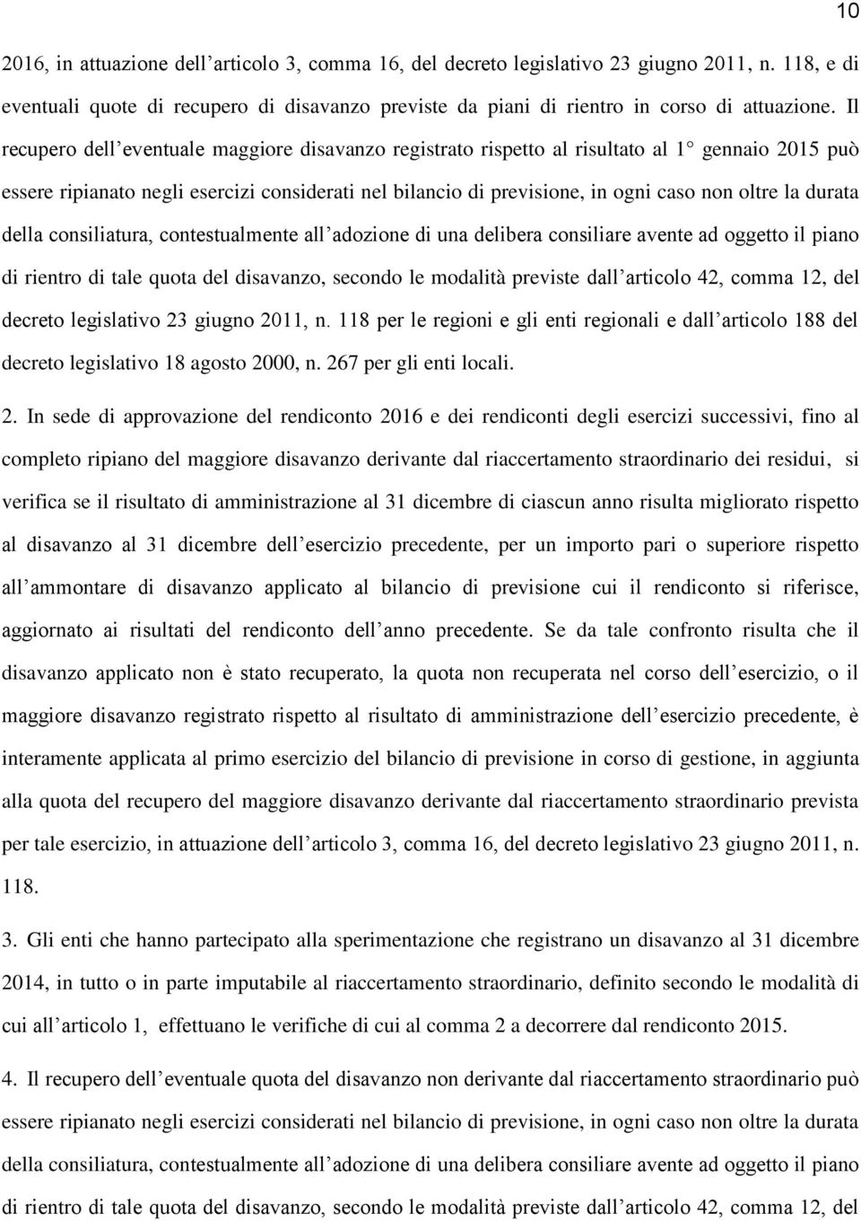 durata della consiliatura, contestualmente all adozione di una delibera consiliare avente ad oggetto il piano di rientro di tale quota del disavanzo, secondo le modalità previste dall articolo 42,