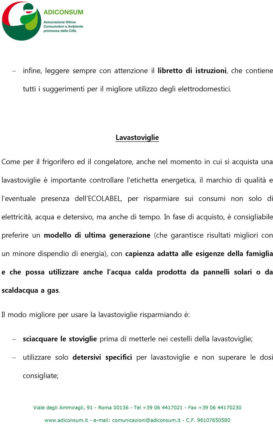 presenza dell ECOLABEL, per risparmiare sui consumi non solo di elettricità, acqua e detersivo, ma anche di tempo.