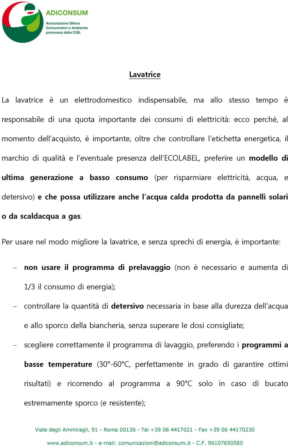 elettricità, acqua, e detersivo) e che possa utilizzare anche l acqua calda prodotta da pannelli solari o da scaldacqua a gas.