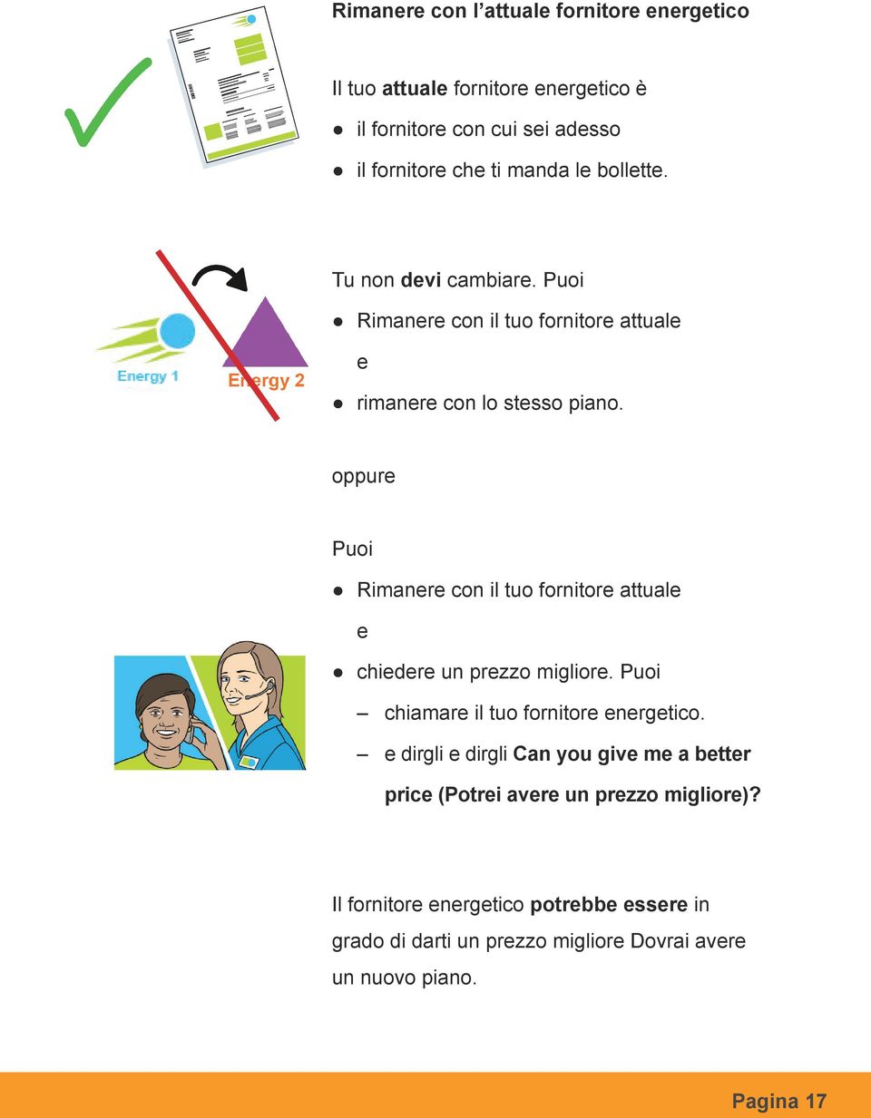 oppure Puoi Rimanere con il tuo fornitore attuale e chiedere un prezzo migliore. Puoi chiamare il tuo fornitore energetico.