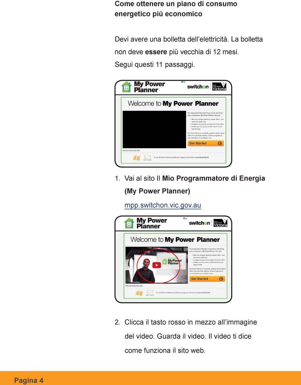 mesi. Segui questi 11 passaggi. 1. Vai al sito Il Mio Programmatore di Energia (My Power Planner) mpp.