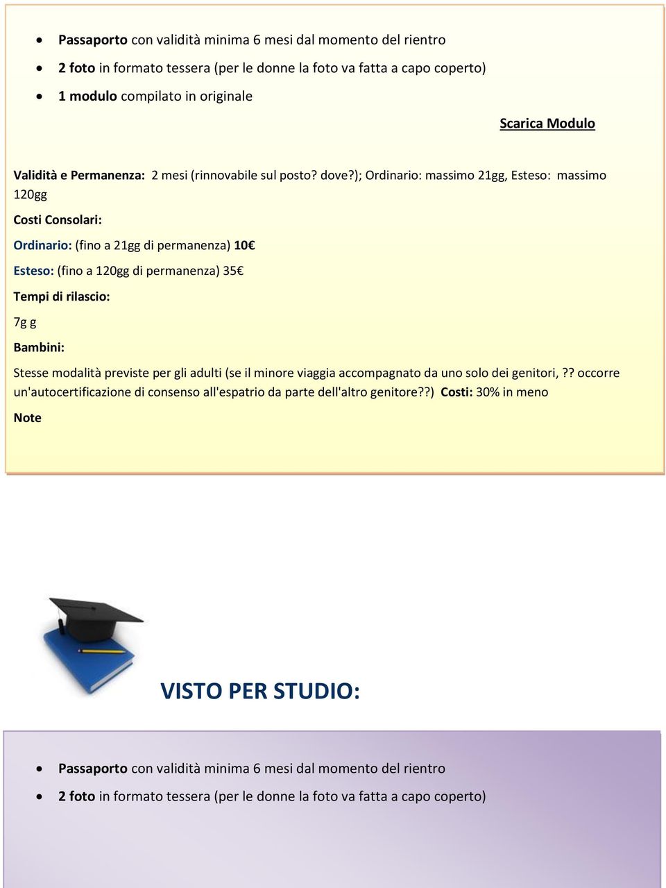 ); Ordinario: massimo 21gg, Esteso: massimo 120gg Ordinario: (fino a 21gg di permanenza) 10 Esteso: (fino a 120gg di permanenza) 35 7g g Bambini: Stesse modalità previste per gli