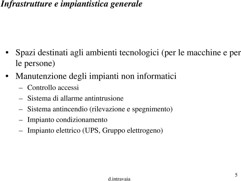 Controllo accessi Sistema di allarme antintrusione Sistema antincendio