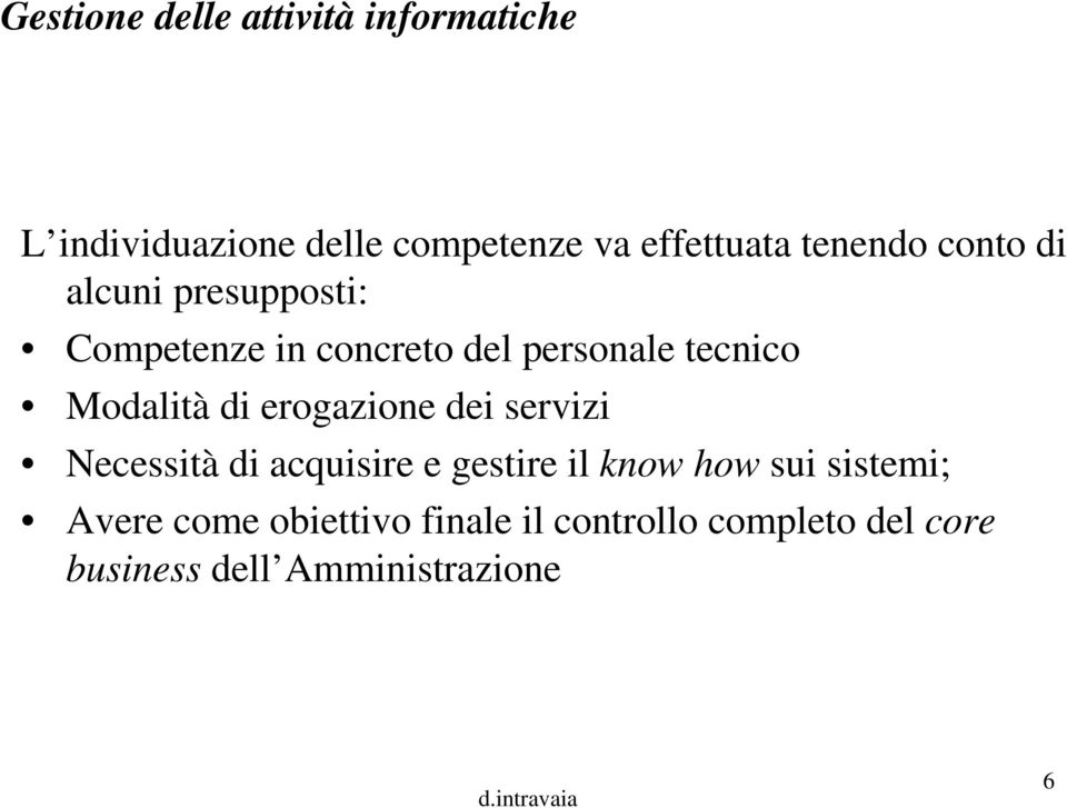 Modalità di erogazione dei servizi Necessità di acquisire e gestire il know how sui