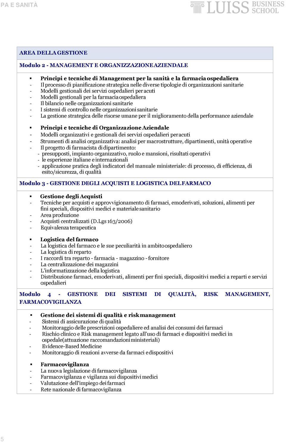 controllo nelle organizzazioni sanitarie La gestione strategica delle risorse umane per il miglioramento della performance aziendale Principi e tecniche di Organizzazione Aziendale Modelli