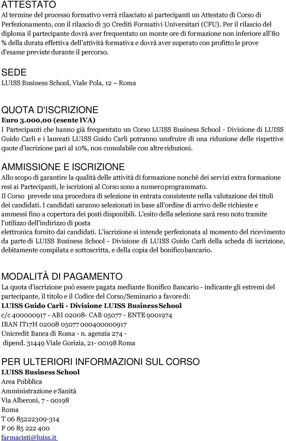 le prove d'esame previste durante il percorso. SEDE LUISS Business School, Viale Pola, 12 Roma QUOTA D'ISCRIZIONE Euro 3.