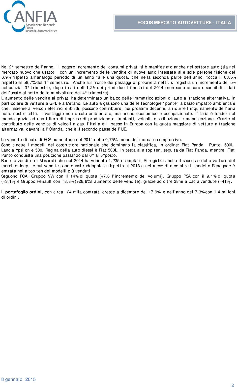 Anche sul fronte dei passaggi di proprietà netti, si registra un incremento del 5% nelicenzial 3 trimestre, dopo i cali dell 1,2% dei primi due trimestri del 2014 (non sono ancora disponibili i dati